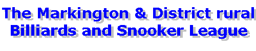 The Markington
                        & District rural Billiard and Snooker
                        League